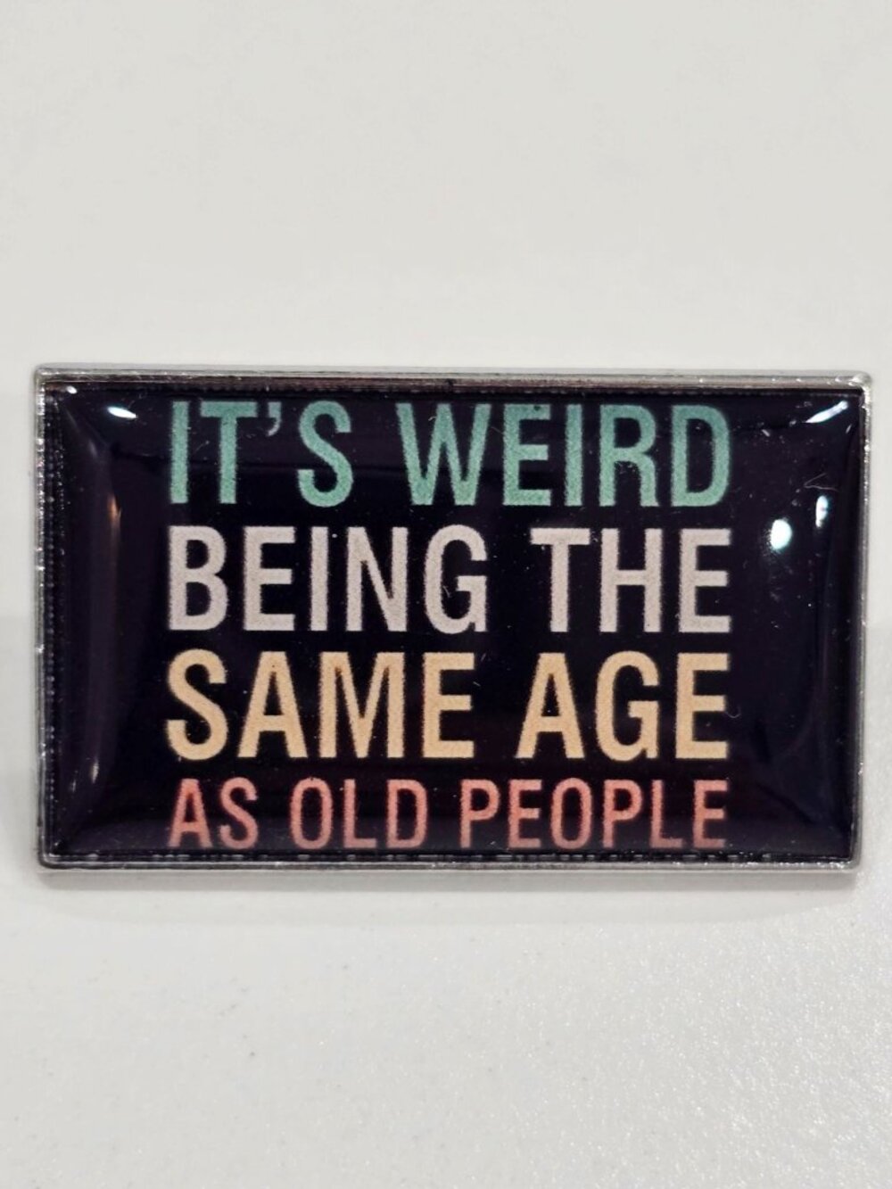 Artisan Its Weird Being The Same Age As Old People Enamel Pin Funny Brooch OS